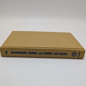 Archaeology, History, and Custer's Last Battle - By Richard Allan Fox Jr